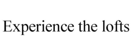 EXPERIENCE THE LOFTS trademark