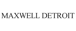 MAXWELL DETROIT trademark