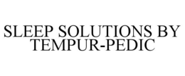 SLEEP SOLUTIONS BY TEMPUR-PEDIC trademark
