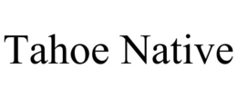 TAHOE NATIVE trademark