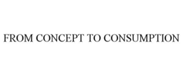 FROM CONCEPT TO CONSUMPTION trademark