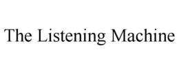 THE LISTENING MACHINE trademark