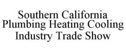 SOUTHERN CALIFORNIA PLUMBING HEATING COOLING INDUSTRY TRADE SHOW trademark