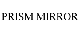 PRISM MIRROR trademark