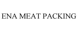 ENA MEAT PACKING trademark