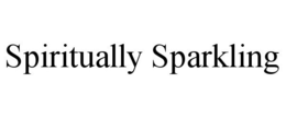 SPIRITUALLY SPARKLING trademark