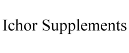 ICHOR SUPPLEMENTS trademark