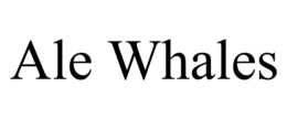 ALE WHALES trademark
