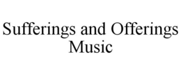 SUFFERINGS AND OFFERINGS MUSIC trademark