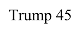 TRUMP 45 trademark