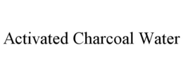 ACTIVATED CHARCOAL WATER trademark