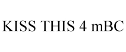 KISS THIS 4 MBC trademark