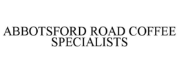 ABBOTSFORD ROAD COFFEE SPECIALISTS trademark