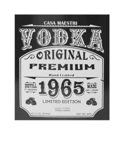CASA MAESTRI VODKA ORIGINAL PREMIUM HAND CRAFTED DISTILL P/80289 1965 MADE SP/1959 LIMITED EDITION PRODUCT OF FRANCE FRENCH VODKA 40% ALC./VOL. (80 PROOF) CONT. NET. 200ML trademark