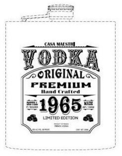 CASA MAESTRI VODKA ORIGINAL PREMIUM HAND CRAFTED DISTILL P/80289 1965 MADE SP/1959 LIMITED EDITION PRODUCT OF FRANCE FRENCH VODKA 40% ALC./VOL. (80 PROOF) CONT. NET. 200ML trademark