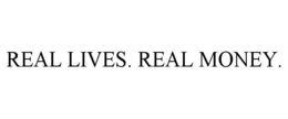 REAL LIVES. REAL MONEY. trademark