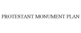PROTESTANT MONUMENT PLAN trademark