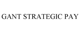 GANT STRATEGIC PAY trademark