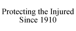 PROTECTING THE INJURED SINCE 1910 trademark