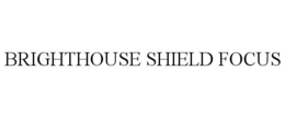 BRIGHTHOUSE SHIELD FOCUS trademark