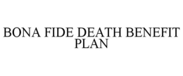 BONA FIDE DEATH BENEFIT PLAN trademark