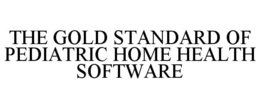 THE GOLD STANDARD OF PEDIATRIC HOME HEALTH SOFTWARE trademark