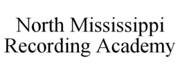 NORTH MISSISSIPPI RECORDING ACADEMY trademark