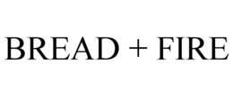 BREAD + FIRE trademark