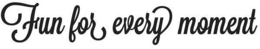FUN FOR EVERY MOMENT trademark