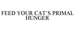 FEED YOUR CAT'S PRIMAL HUNGER trademark