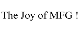 THE JOY OF MFG ! trademark