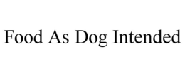 FOOD AS DOG INTENDED trademark