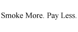 SMOKE MORE. PAY LESS. trademark