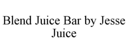 BLEND JUICE BAR BY JESSE JUICE trademark