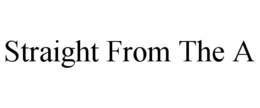 STRAIGHT FROM THE A trademark