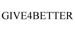 GIVE4BETTER trademark