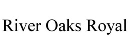 RIVER OAKS ROYAL trademark