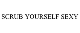 SCRUB YOURSELF SEXY trademark