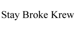 STAY BROKE KREW trademark