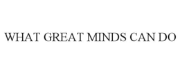 WHAT GREAT MINDS CAN DO trademark
