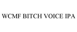 WCMF BITCH VOICE IPA trademark
