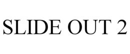 SLIDE OUT 2 trademark