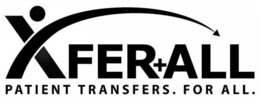 XFER+ALL PATIENT TRANSFERS. FOR ALL. trademark