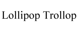 LOLLIPOP TROLLOP trademark