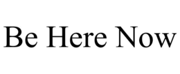 BE HERE NOW trademark