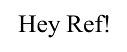 HEY REF! trademark