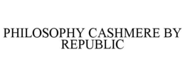 PHILOSOPHY CASHMERE BY REPUBLIC trademark