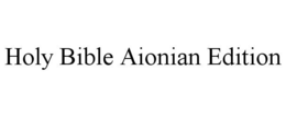 HOLY BIBLE AIONIAN EDITION trademark