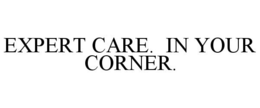 EXPERT CARE. IN YOUR CORNER. trademark