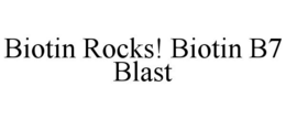 BIOTIN ROCKS! BIOTIN B7 BLAST trademark